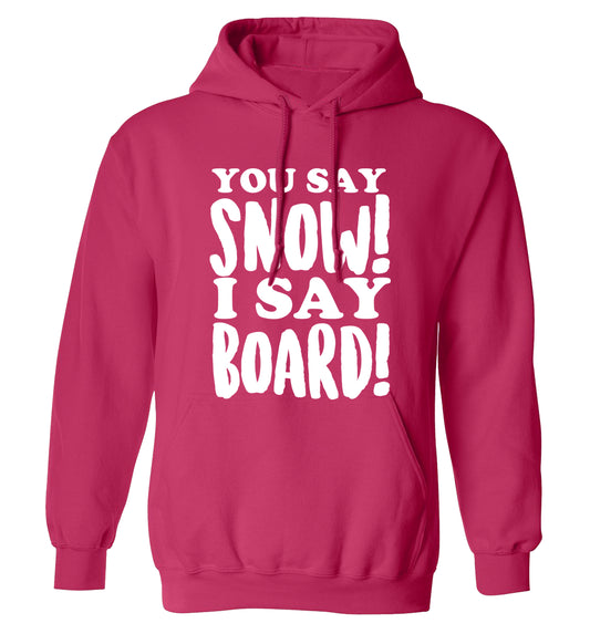 You say snow I say board! adults unisex pink hoodie 2XL