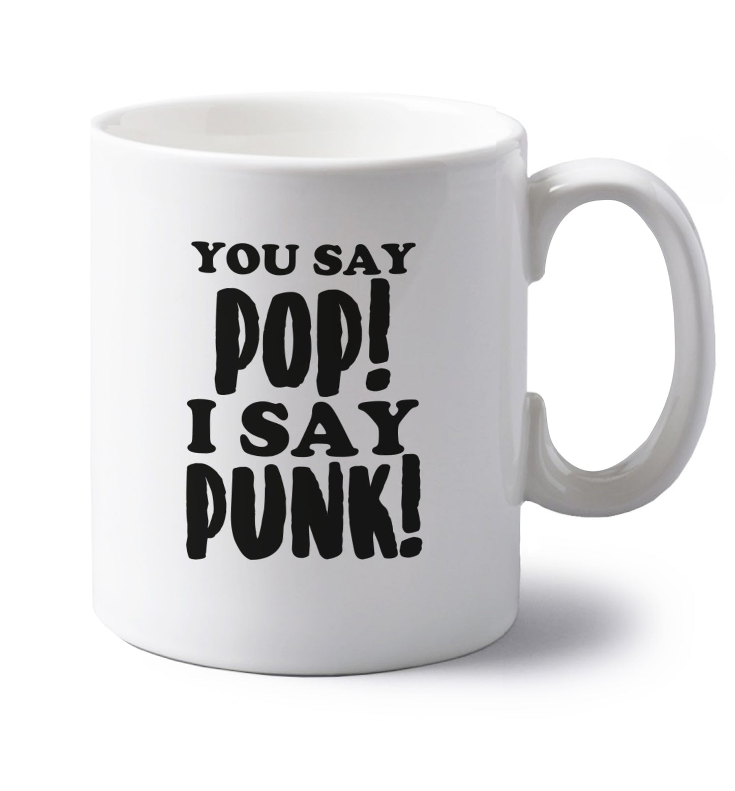 You say pop I say punk! left handed white ceramic mug 