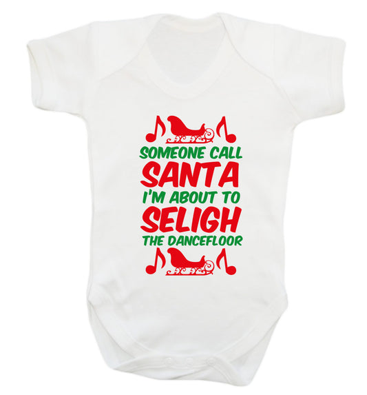 Someone call santa I'm about to sleigh the dancefloor Baby Vest white 18-24 months