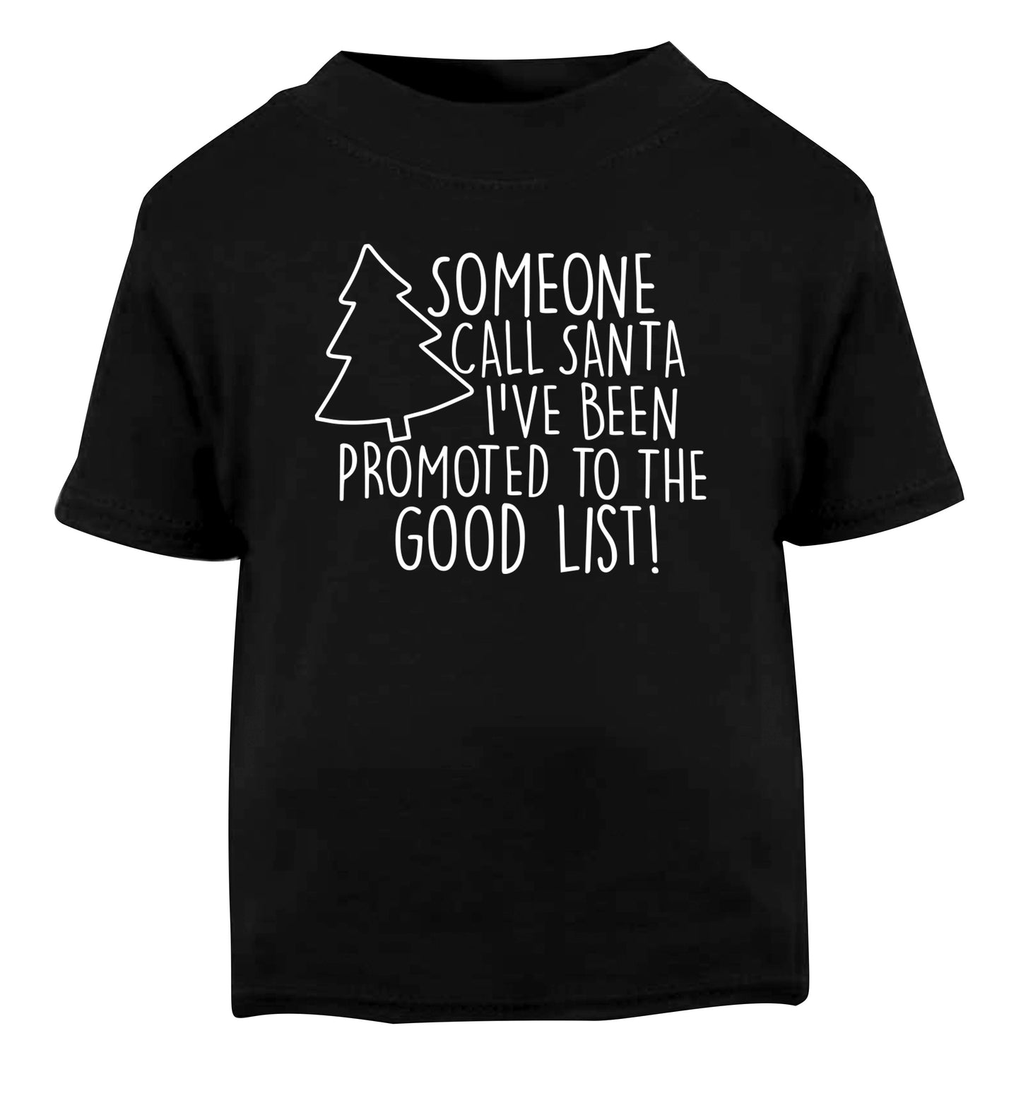 Someone call santa I've been promoted to the good list! Black Baby Toddler Tshirt 2 years