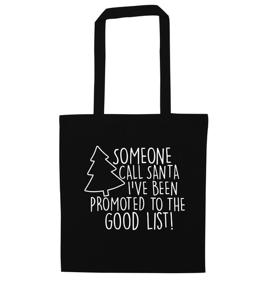 Someone call santa I've been promoted to the good list! black tote bag