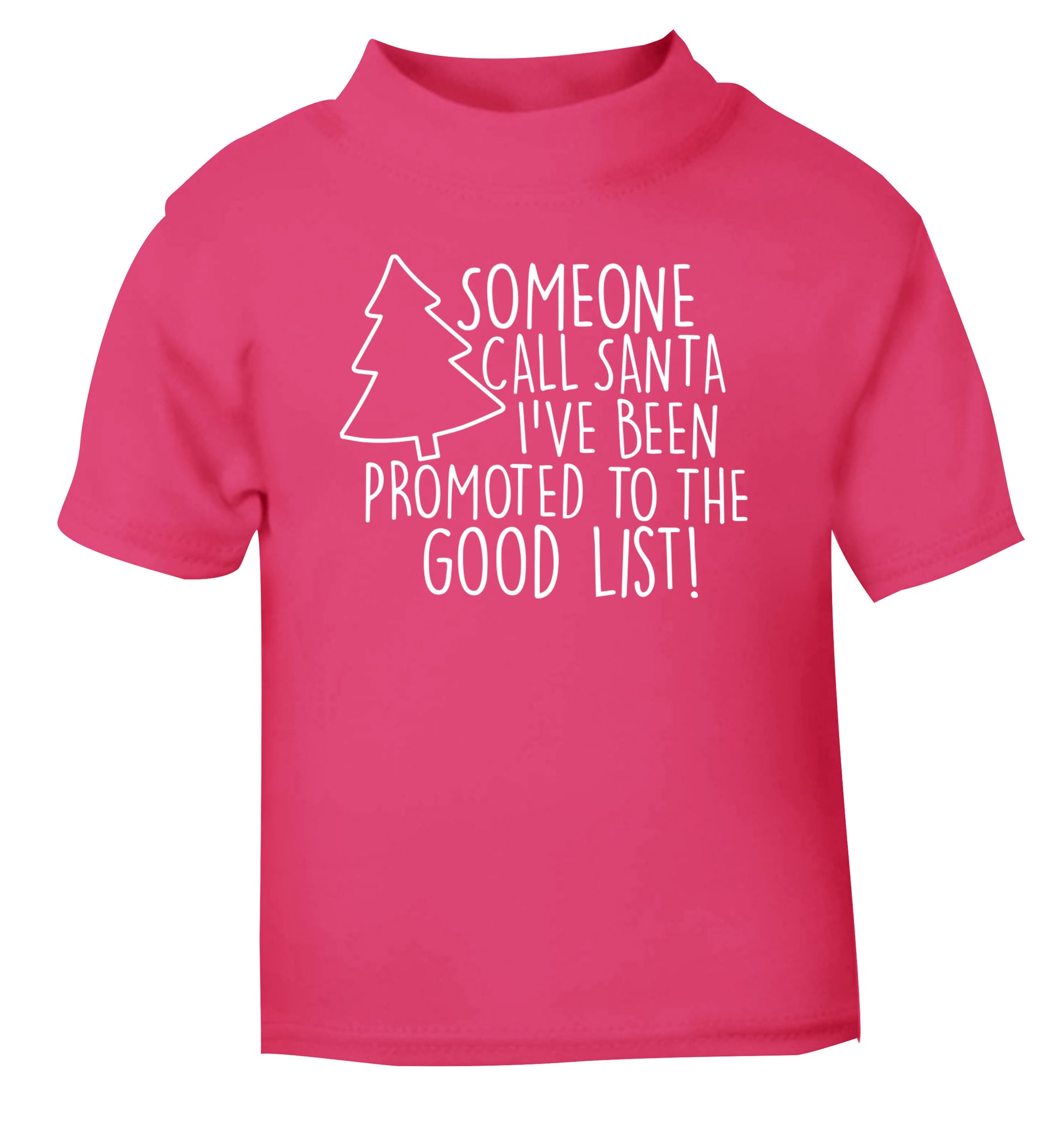 Someone call santa I've been promoted to the good list! pink Baby Toddler Tshirt 2 Years