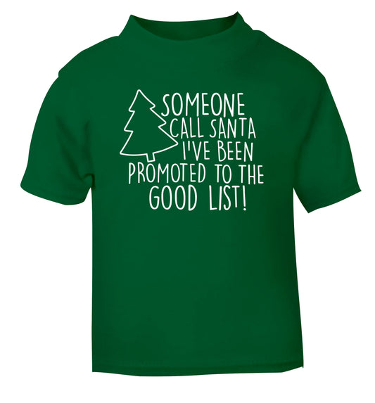 Someone call santa I've been promoted to the good list! green Baby Toddler Tshirt 2 Years
