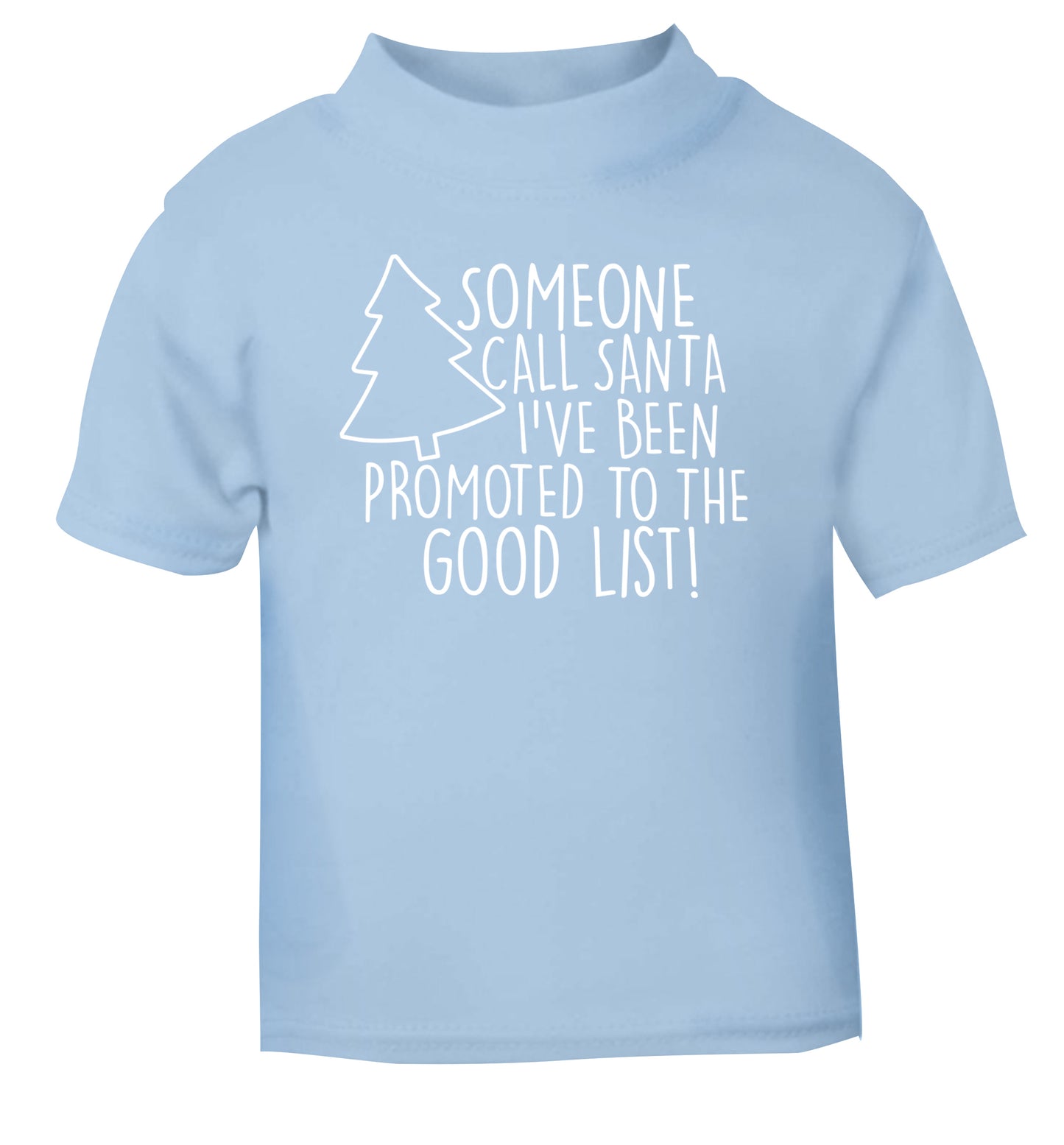 Someone call santa I've been promoted to the good list! light blue Baby Toddler Tshirt 2 Years