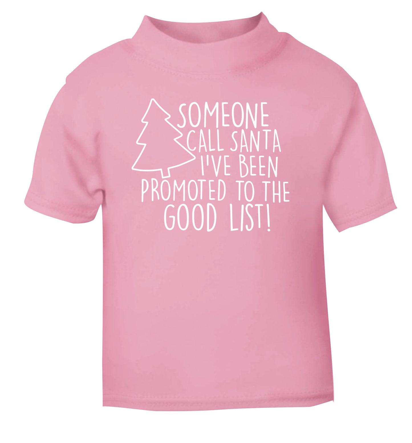 Someone call santa I've been promoted to the good list! light pink Baby Toddler Tshirt 2 Years