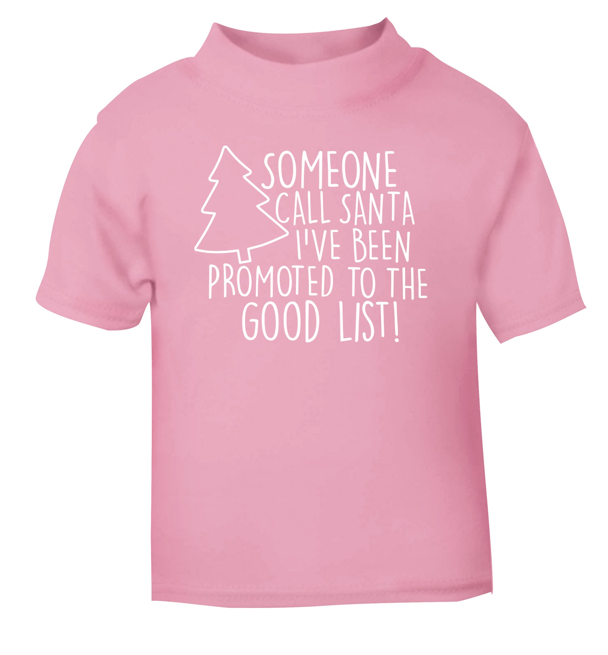 Someone call santa I've been promoted to the good list! light pink Baby Toddler Tshirt 2 Years