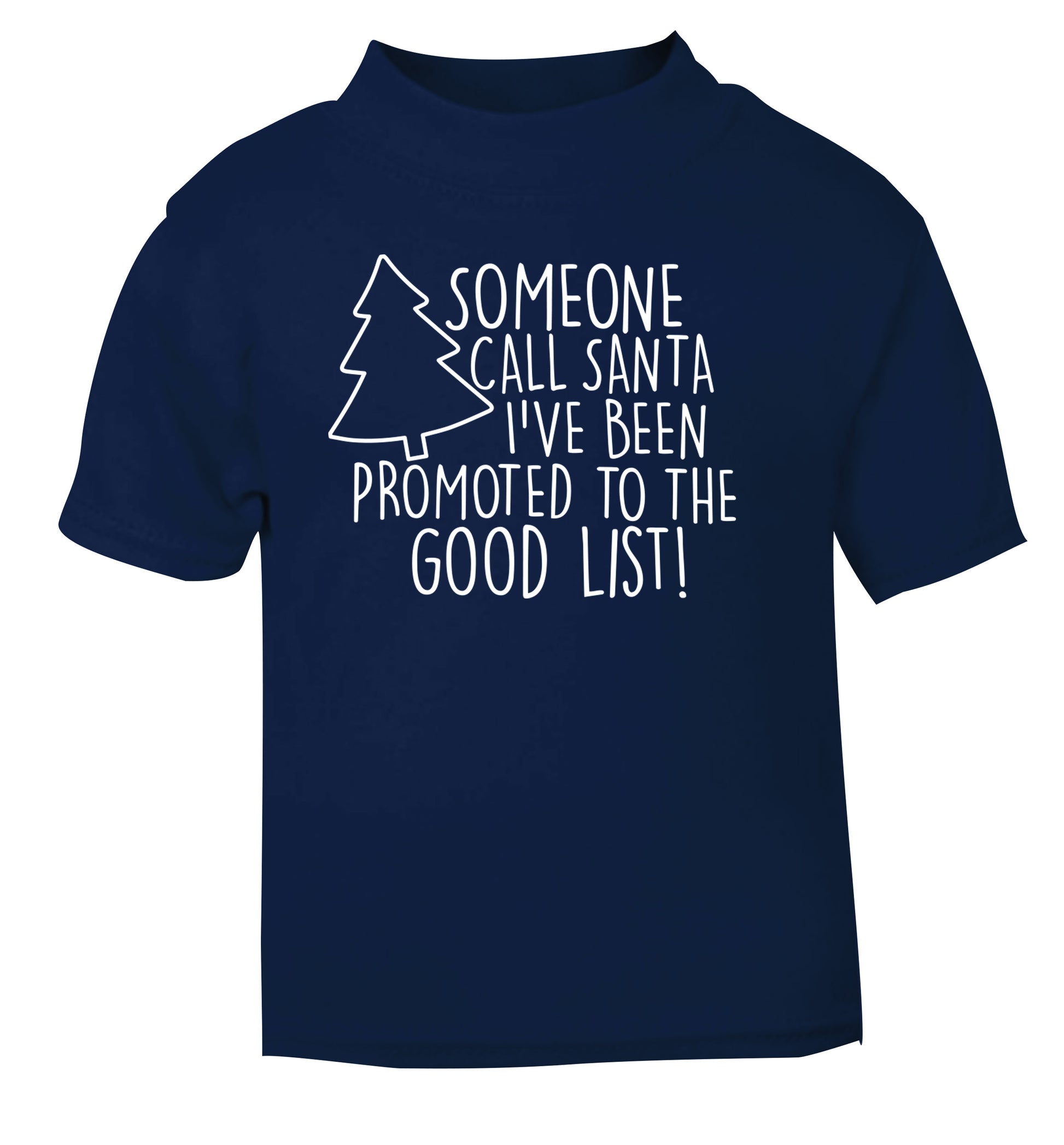Someone call santa I've been promoted to the good list! navy Baby Toddler Tshirt 2 Years
