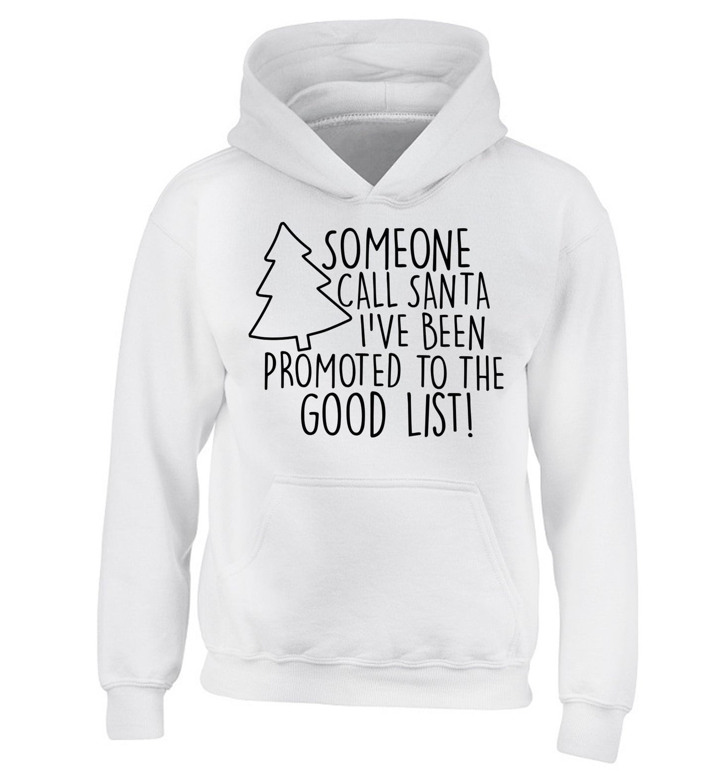 Someone call santa I've been promoted to the good list! children's white hoodie 12-14 Years