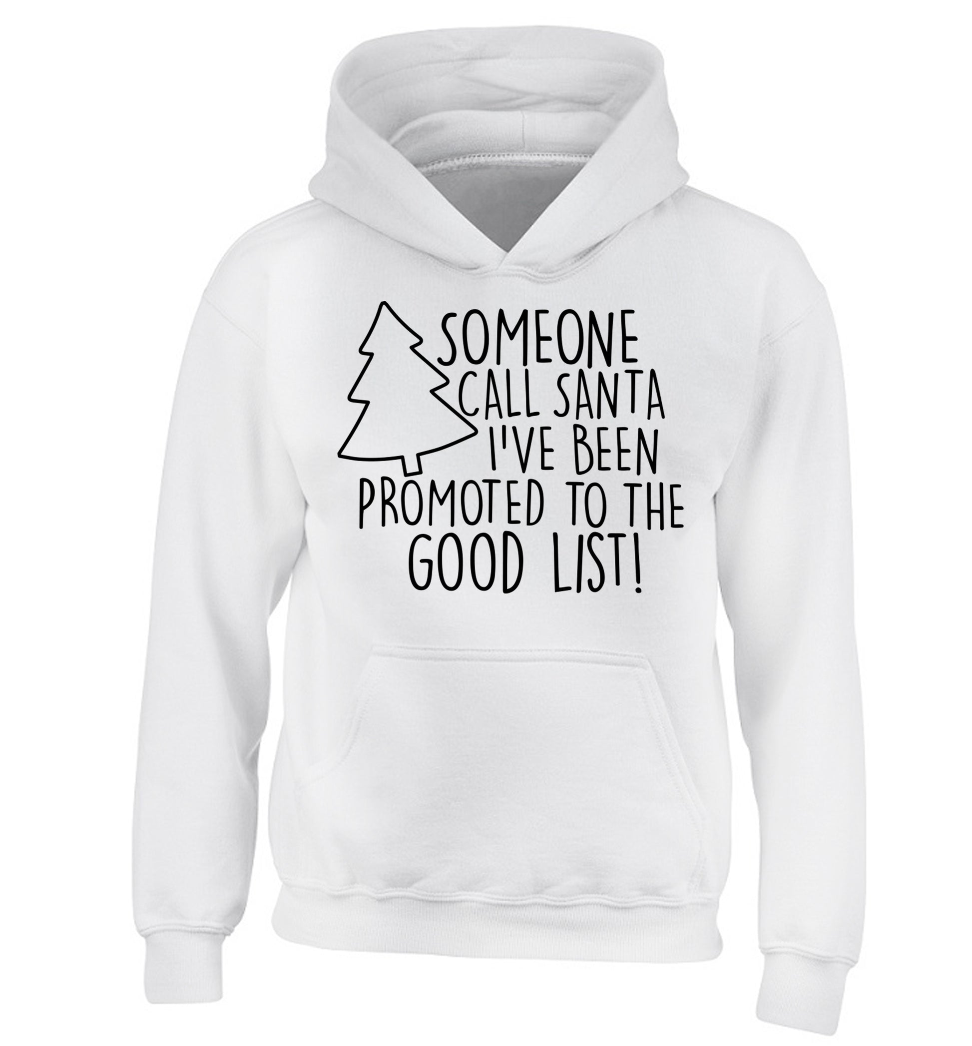 Someone call santa I've been promoted to the good list! children's white hoodie 12-14 Years