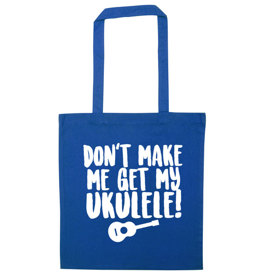 Don't make me get my ukulele blue tote bag