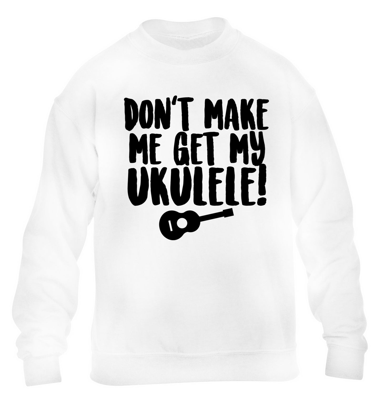 Don't make me get my ukulele children's white sweater 12-14 Years