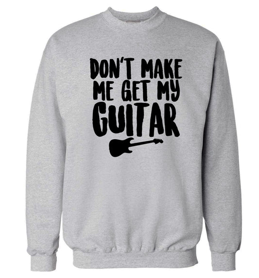 Don't make me get my guitar Adult's unisex grey Sweater 2XL