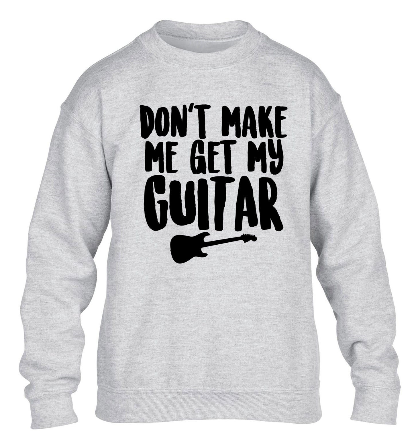 Don't make me get my guitar children's grey sweater 12-13 Years