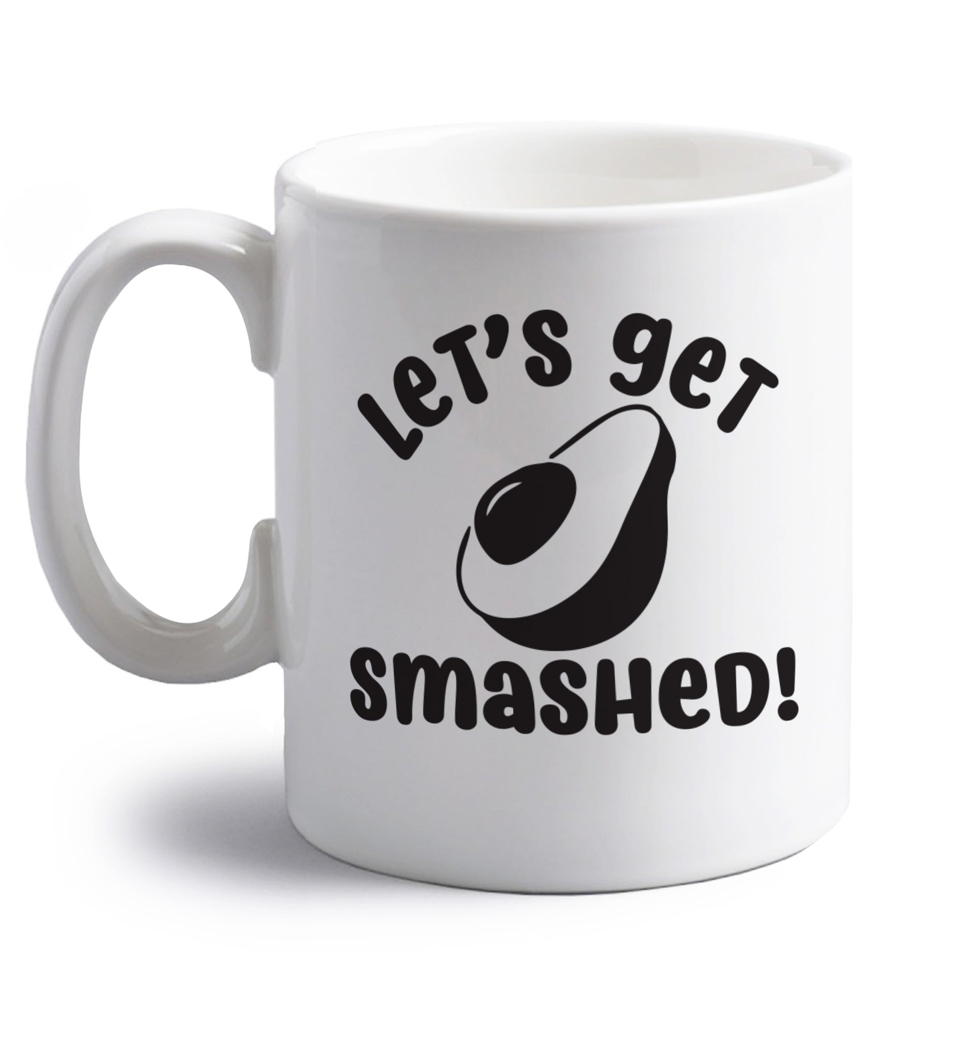 Let's get smashed right handed white ceramic mug 