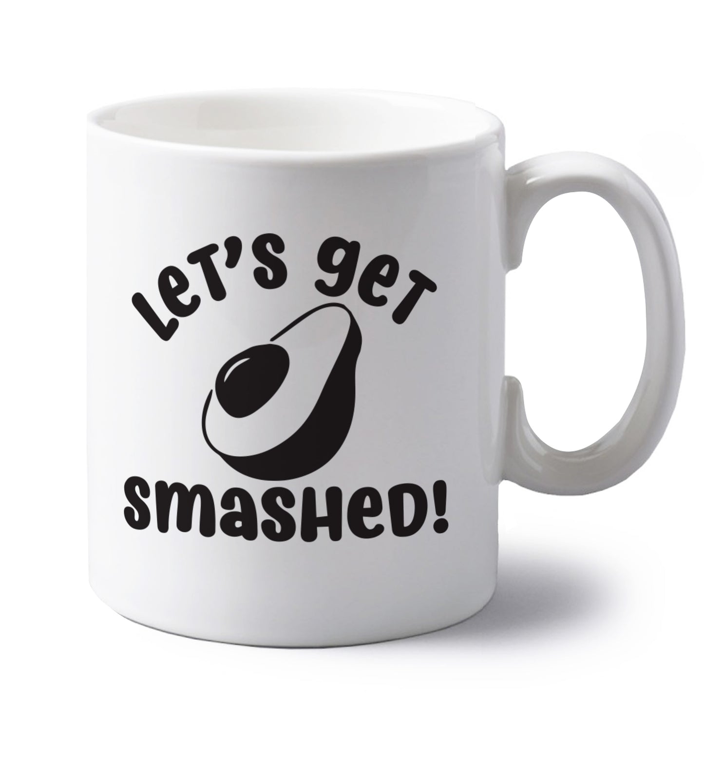 Let's get smashed left handed white ceramic mug 