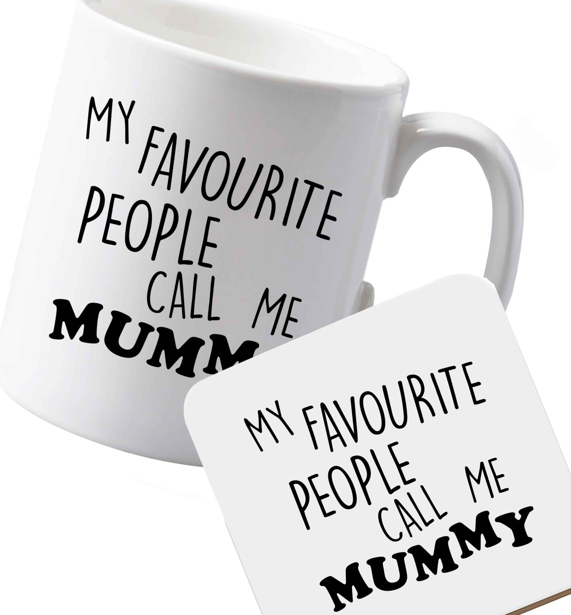 10 oz Ceramic mug and coaster My favourite people call me mummy both sides