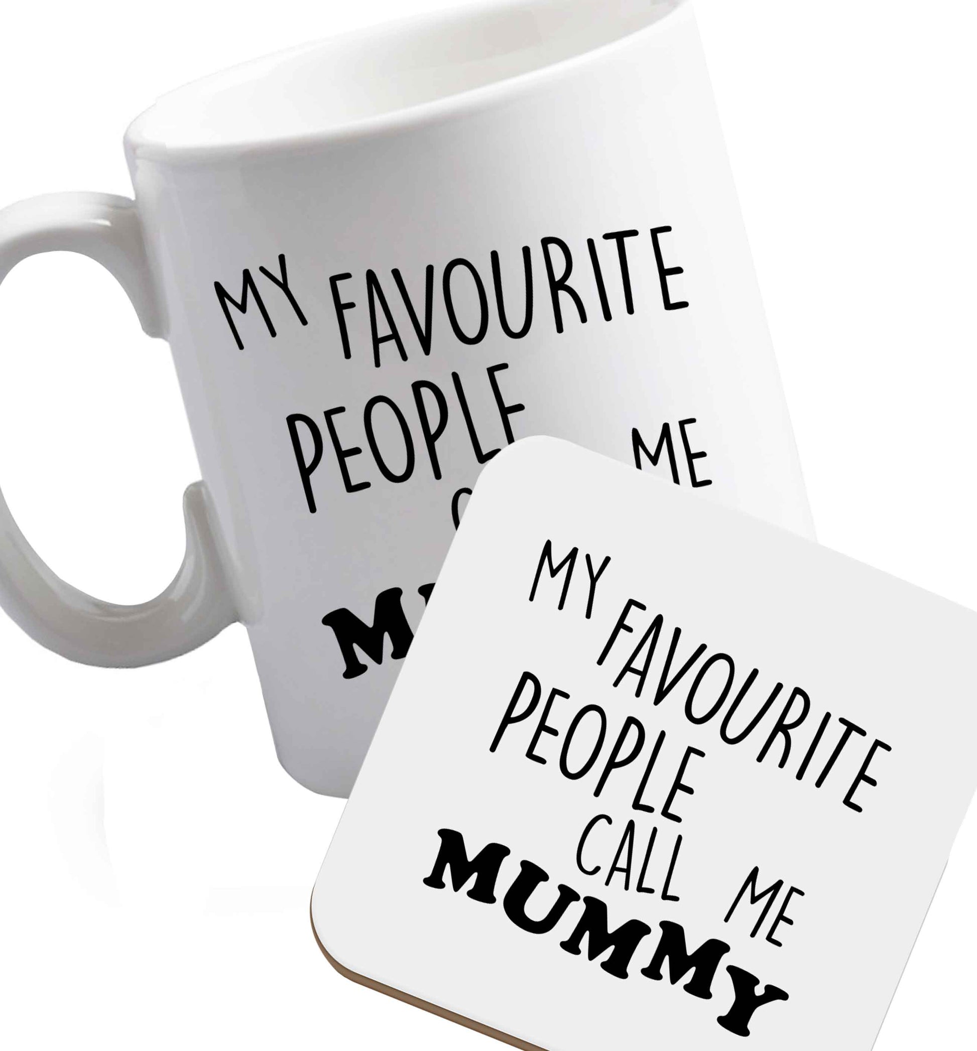 10 oz My favourite people call me mummy ceramic mug and coaster set right handed