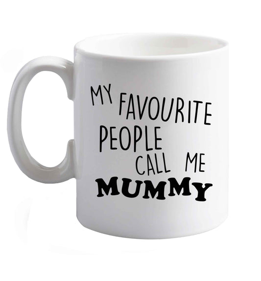 10 oz My favourite people call me mummy ceramic mug right handed