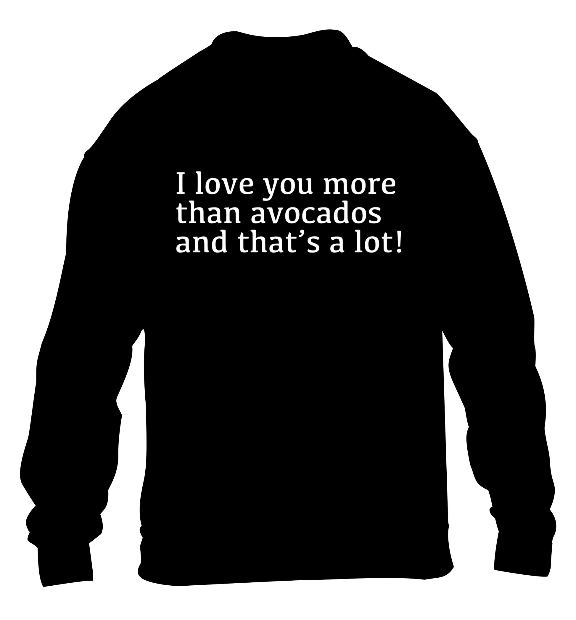 I love you more than avocados and that's a lot children's black sweater 12-14 Years