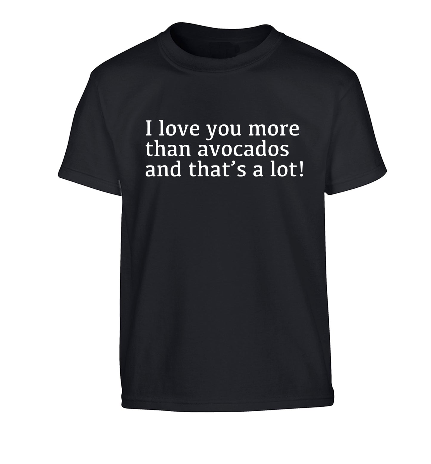 I love you more than avocados and that's a lot Children's black Tshirt 12-14 Years