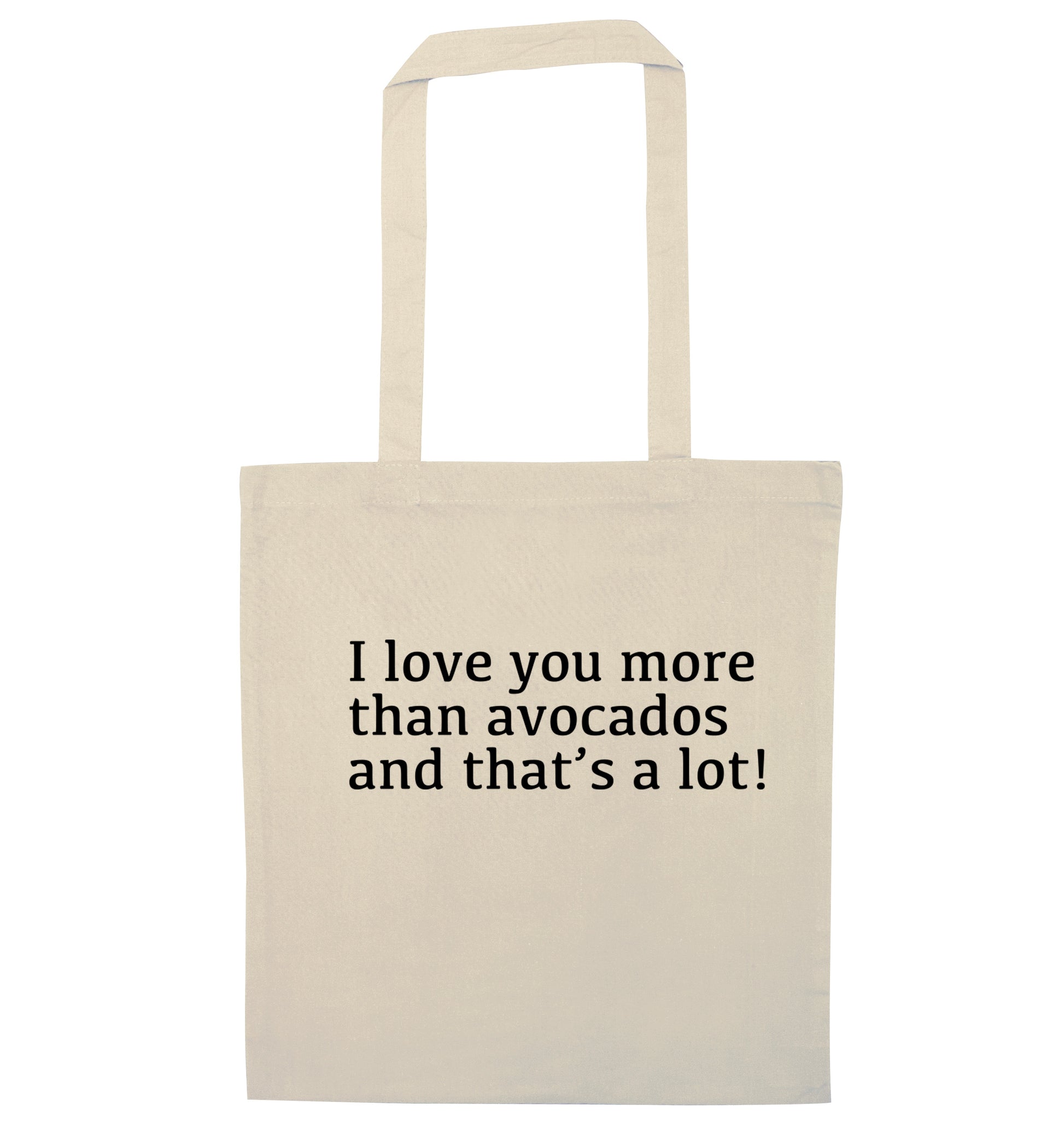 I love you more than avocados and that's a lot natural tote bag