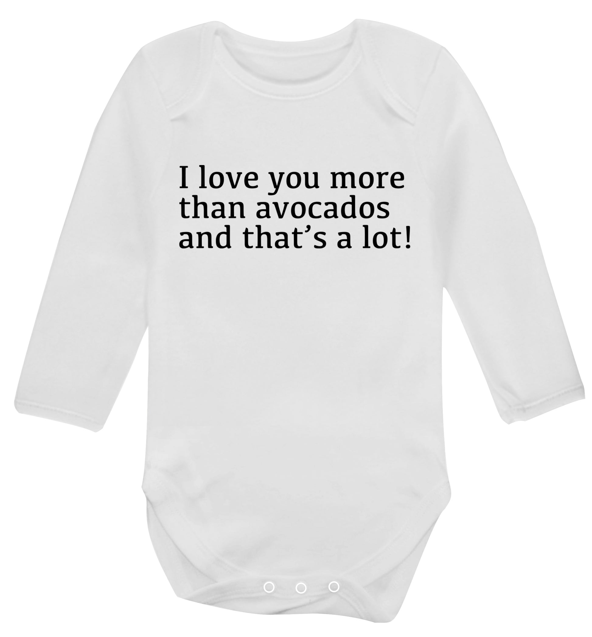 I love you more than avocados and that's a lot Baby Vest long sleeved white 6-12 months