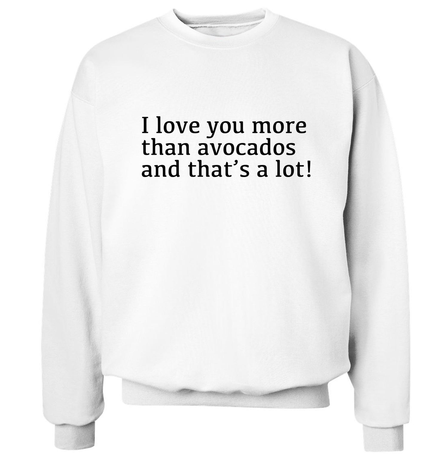 I love you more than avocados and that's a lot Adult's unisex white Sweater 2XL