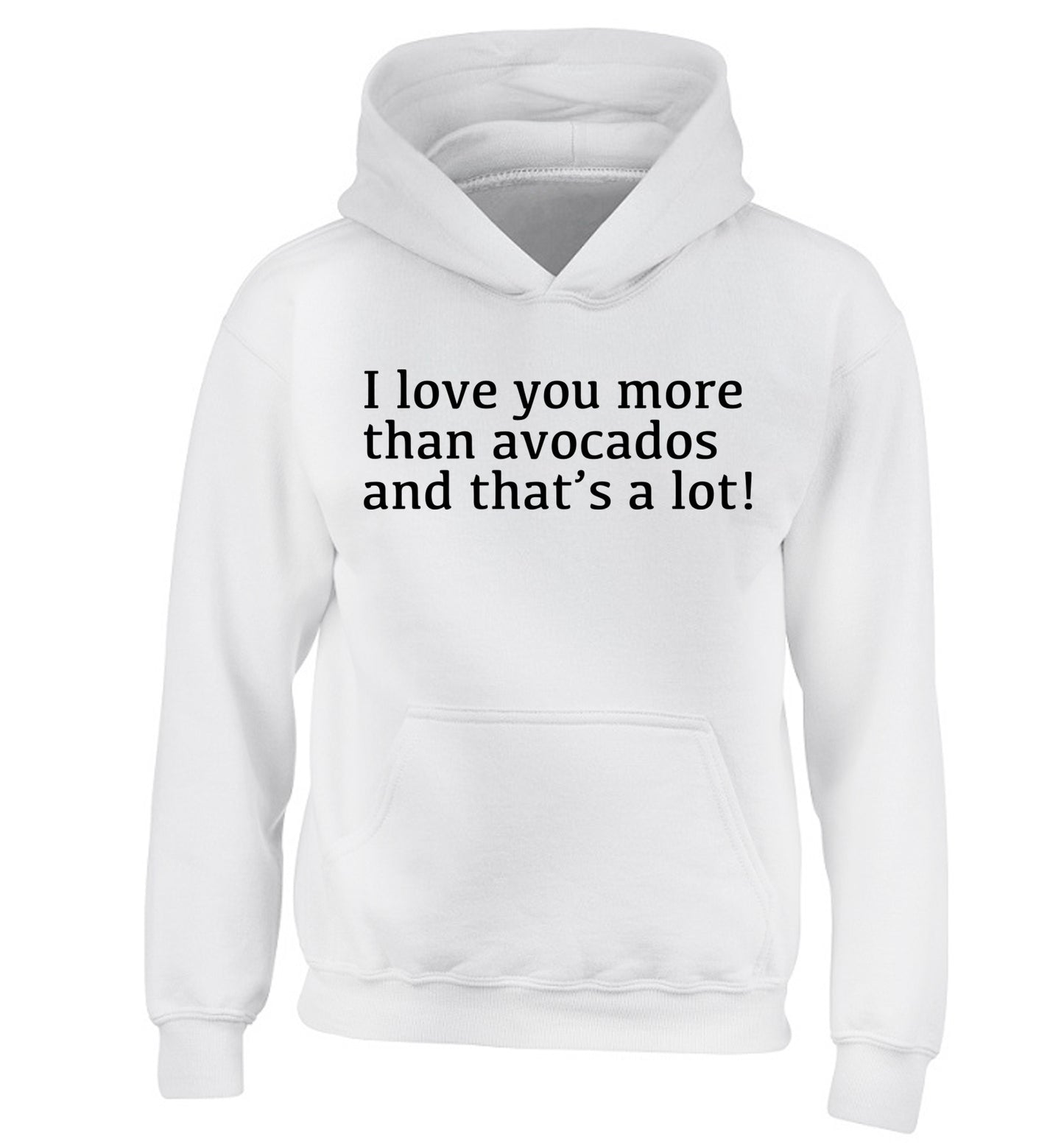 I love you more than avocados and that's a lot children's white hoodie 12-14 Years