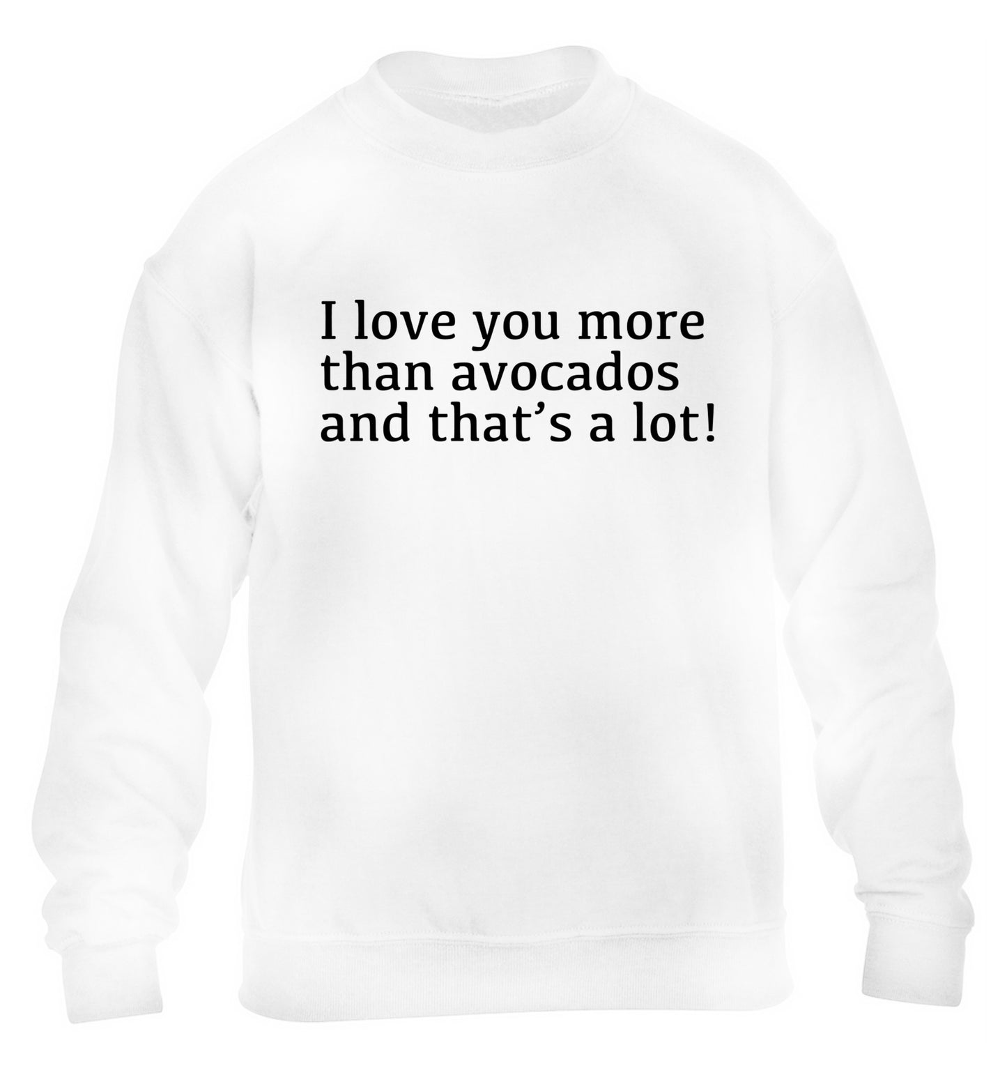 I love you more than avocados and that's a lot children's white sweater 12-14 Years