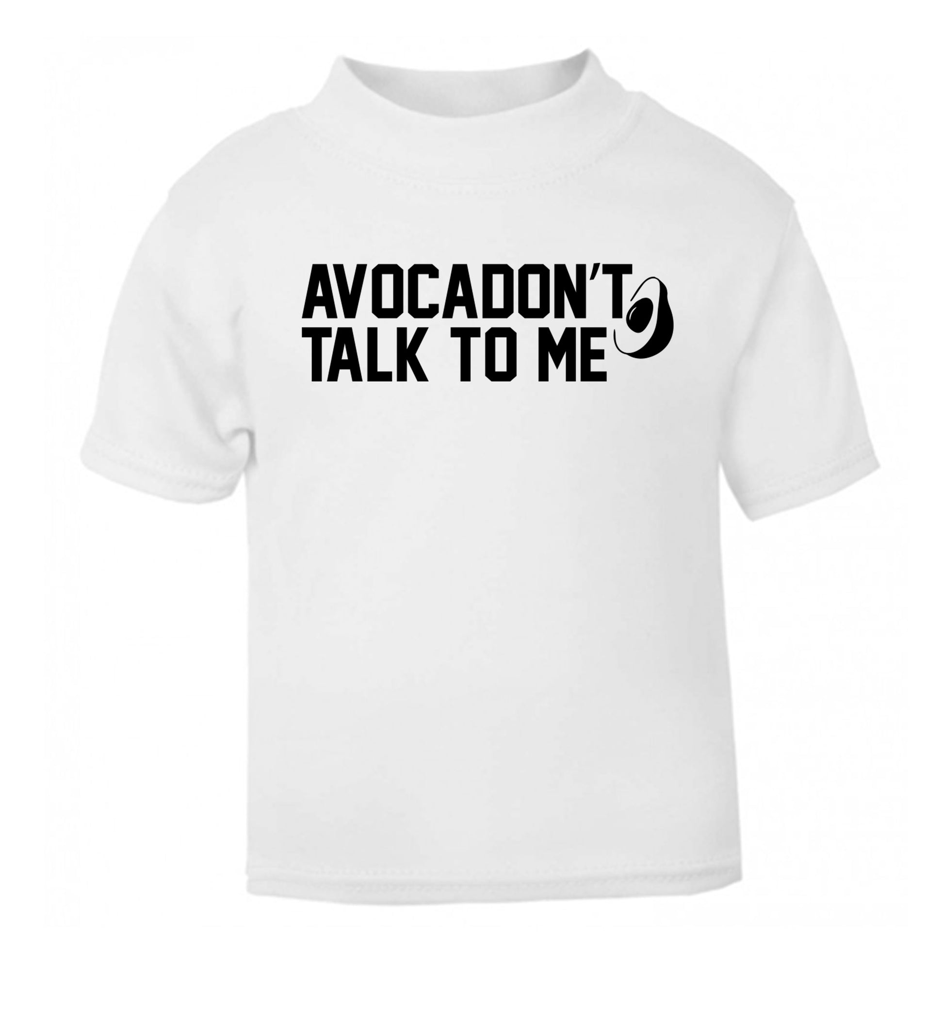 Avocadon't talk to me white Baby Toddler Tshirt 2 Years