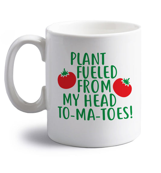 Plant fueled from my head to-ma-toes right handed white ceramic mug 