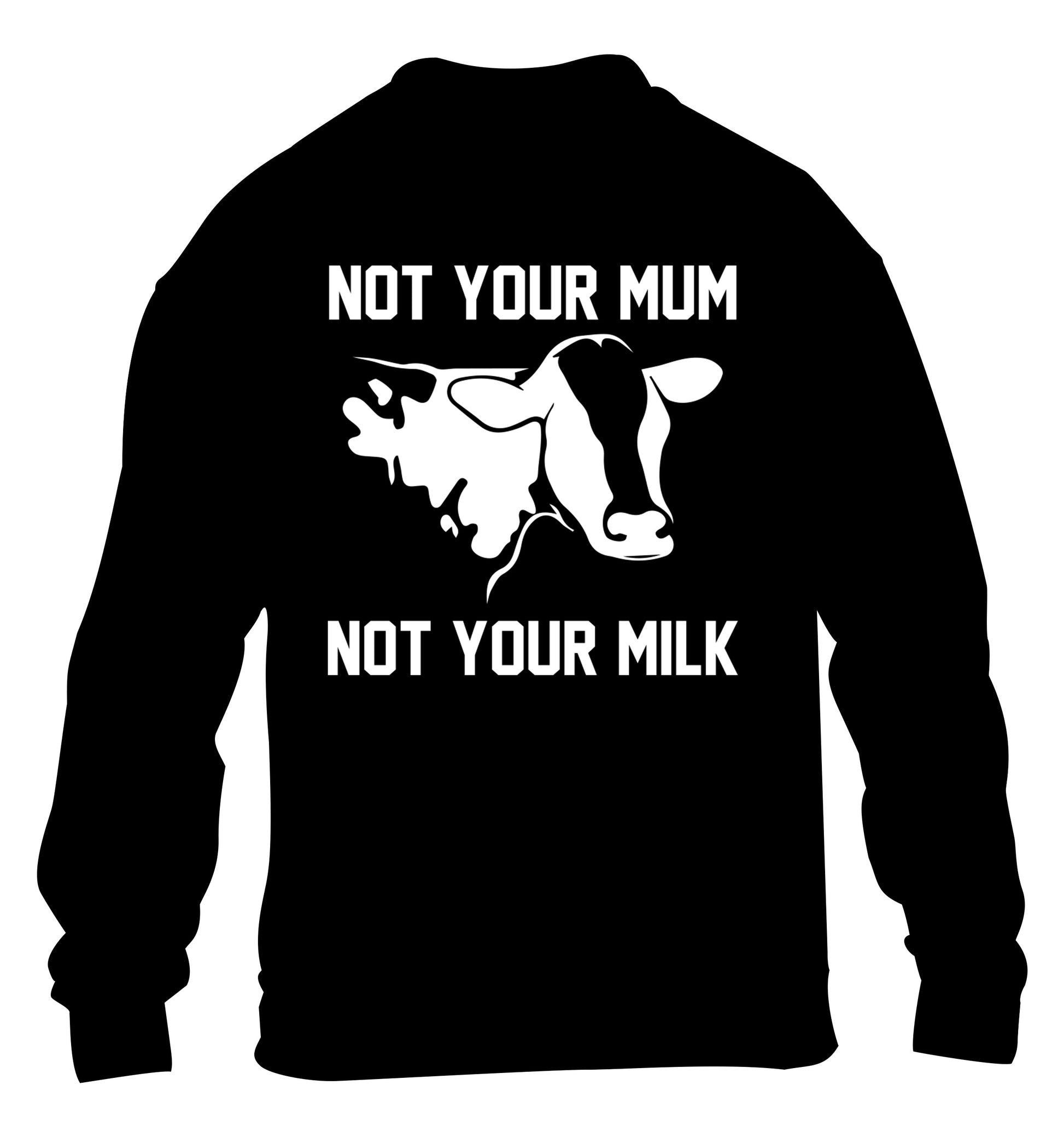 Not your mum not your milk children's black sweater 12-14 Years