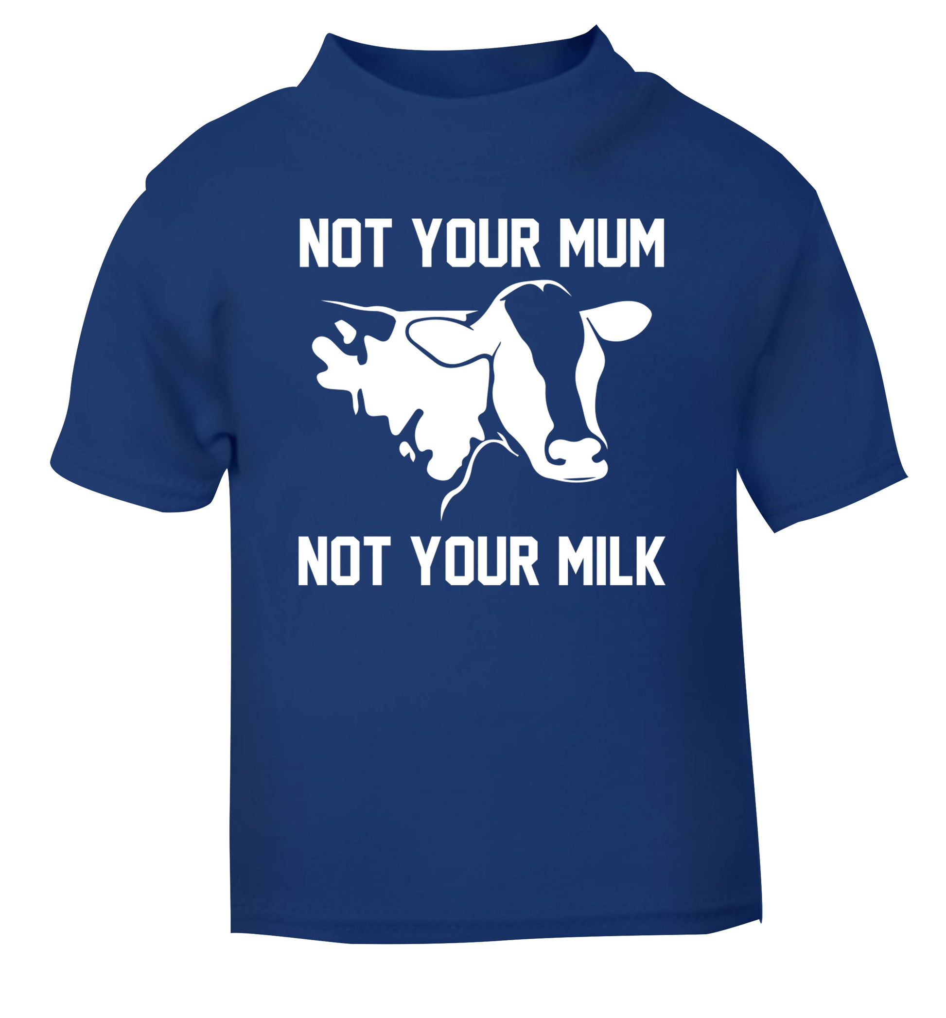 Not your mum not your milk blue Baby Toddler Tshirt 2 Years