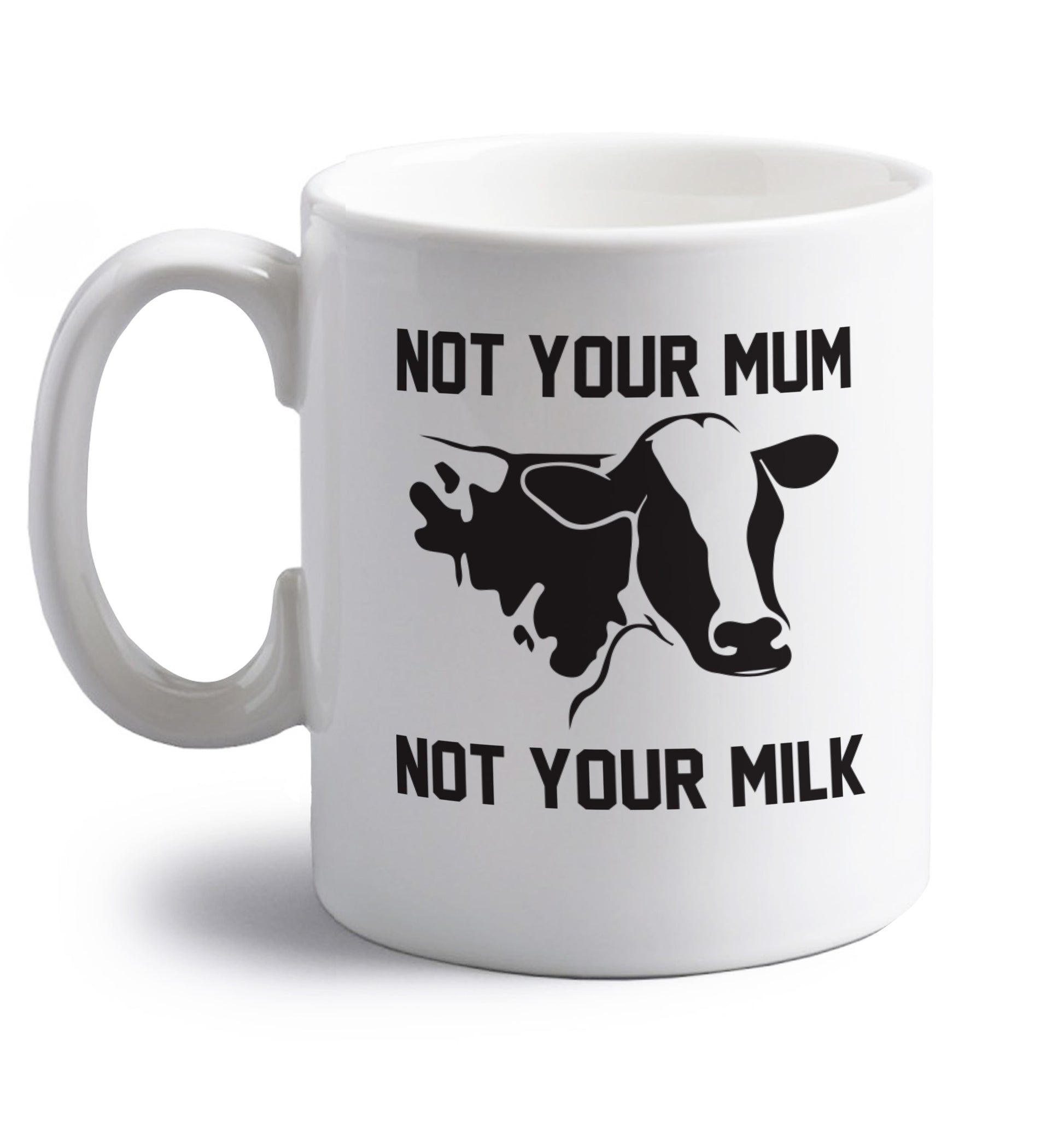 Not your mum not your milk right handed white ceramic mug 