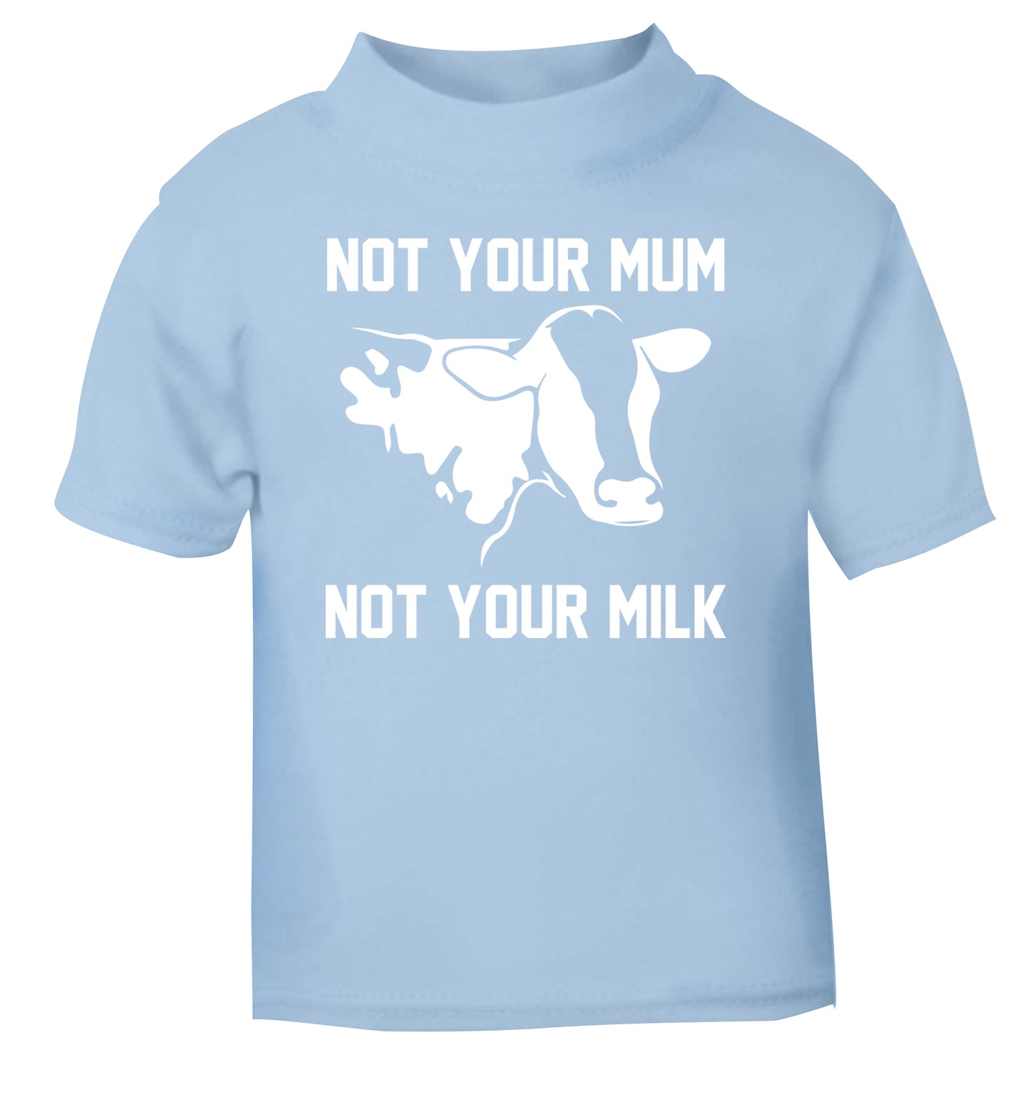Not your mum not your milk light blue Baby Toddler Tshirt 2 Years
