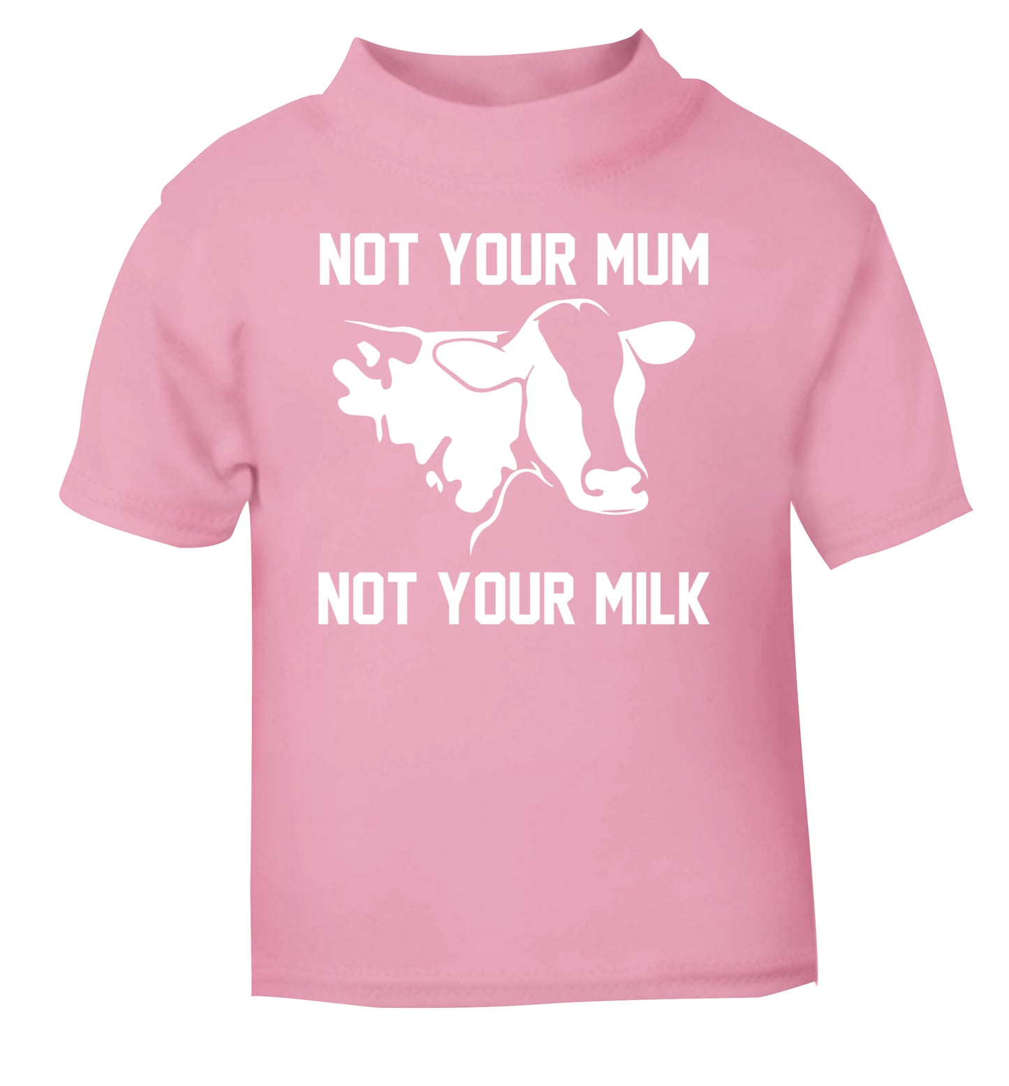 Not your mum not your milk light pink Baby Toddler Tshirt 2 Years