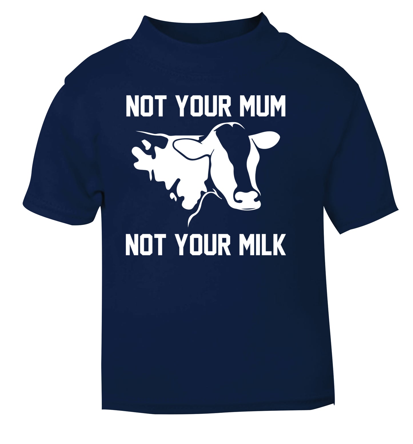 Not your mum not your milk navy Baby Toddler Tshirt 2 Years