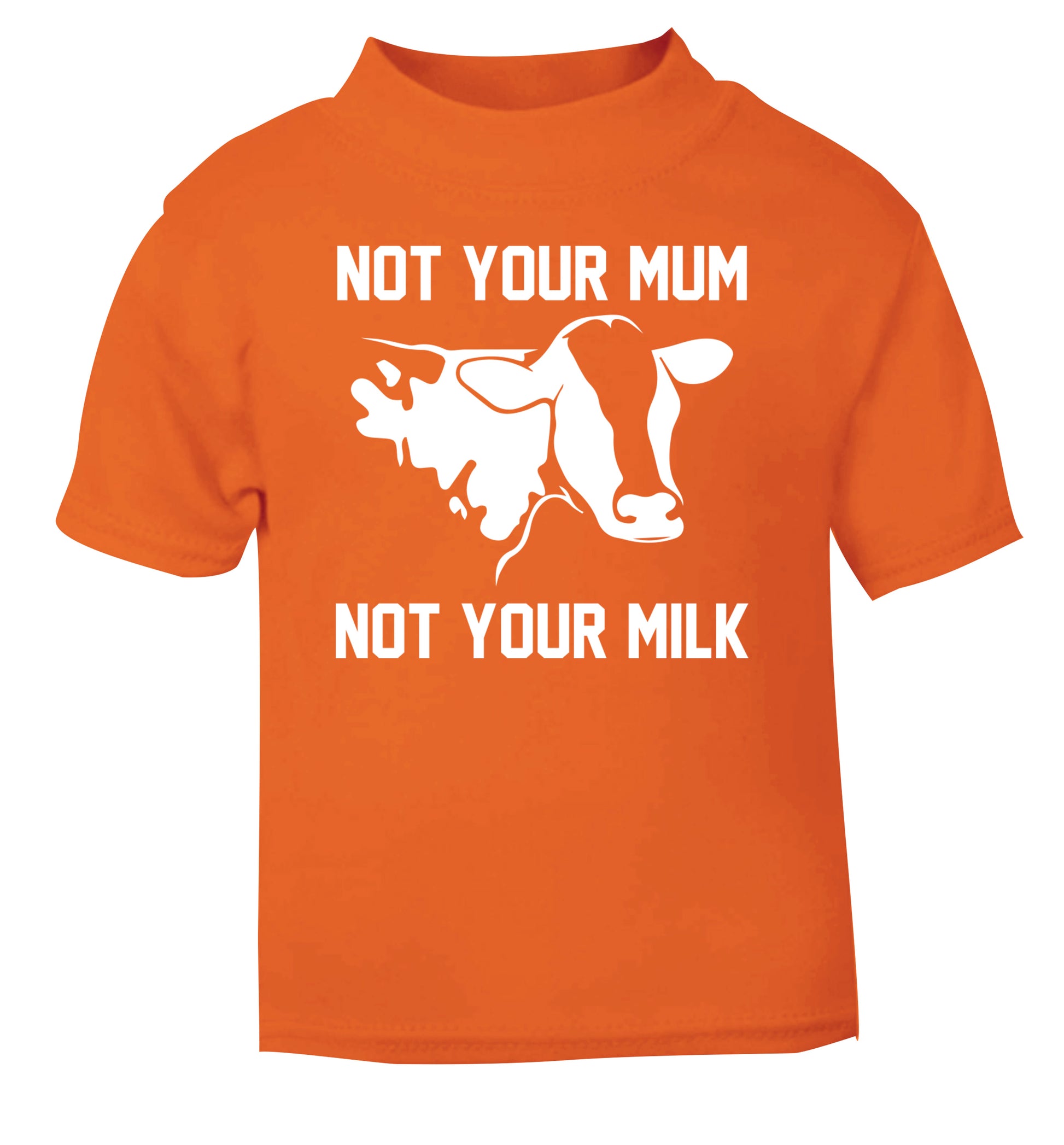 Not your mum not your milk orange Baby Toddler Tshirt 2 Years