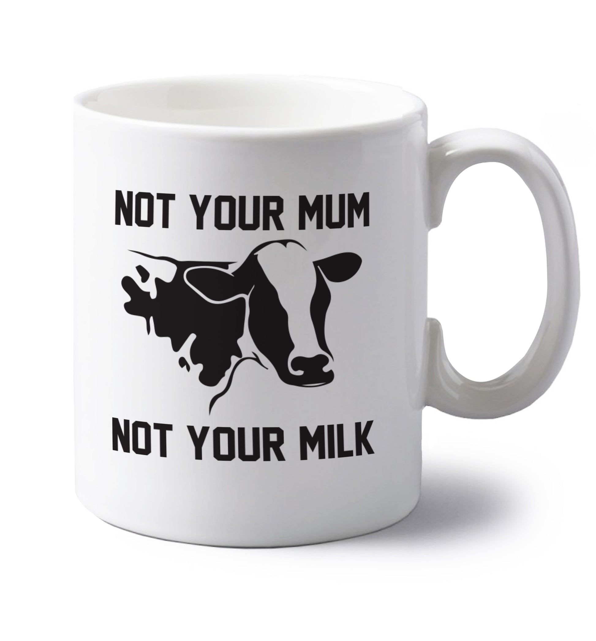 Not your mum not your milk left handed white ceramic mug 