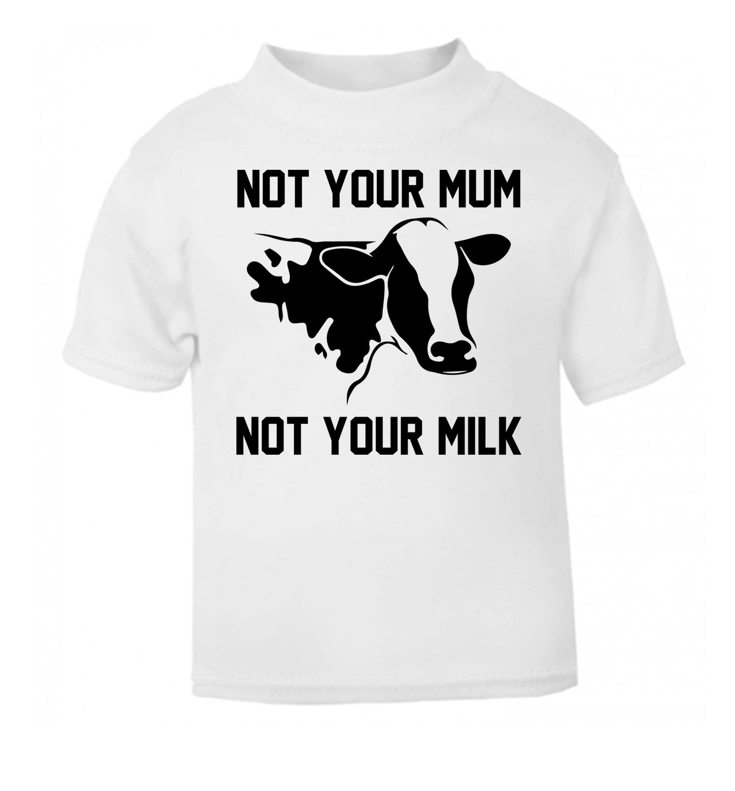 Not your mum not your milk white Baby Toddler Tshirt 2 Years