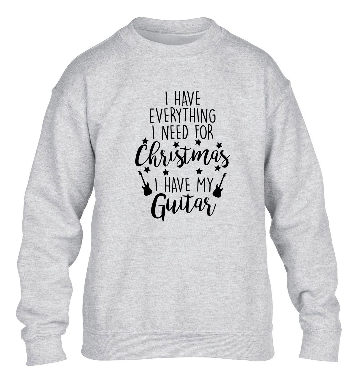 I have everything I need for Christmas I have my guitar children's grey sweater 12-14 Years