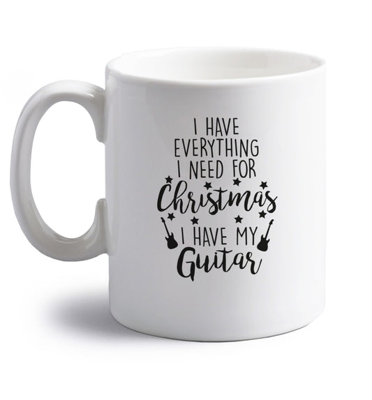I have everything I need for Christmas I have my guitar right handed white ceramic mug 