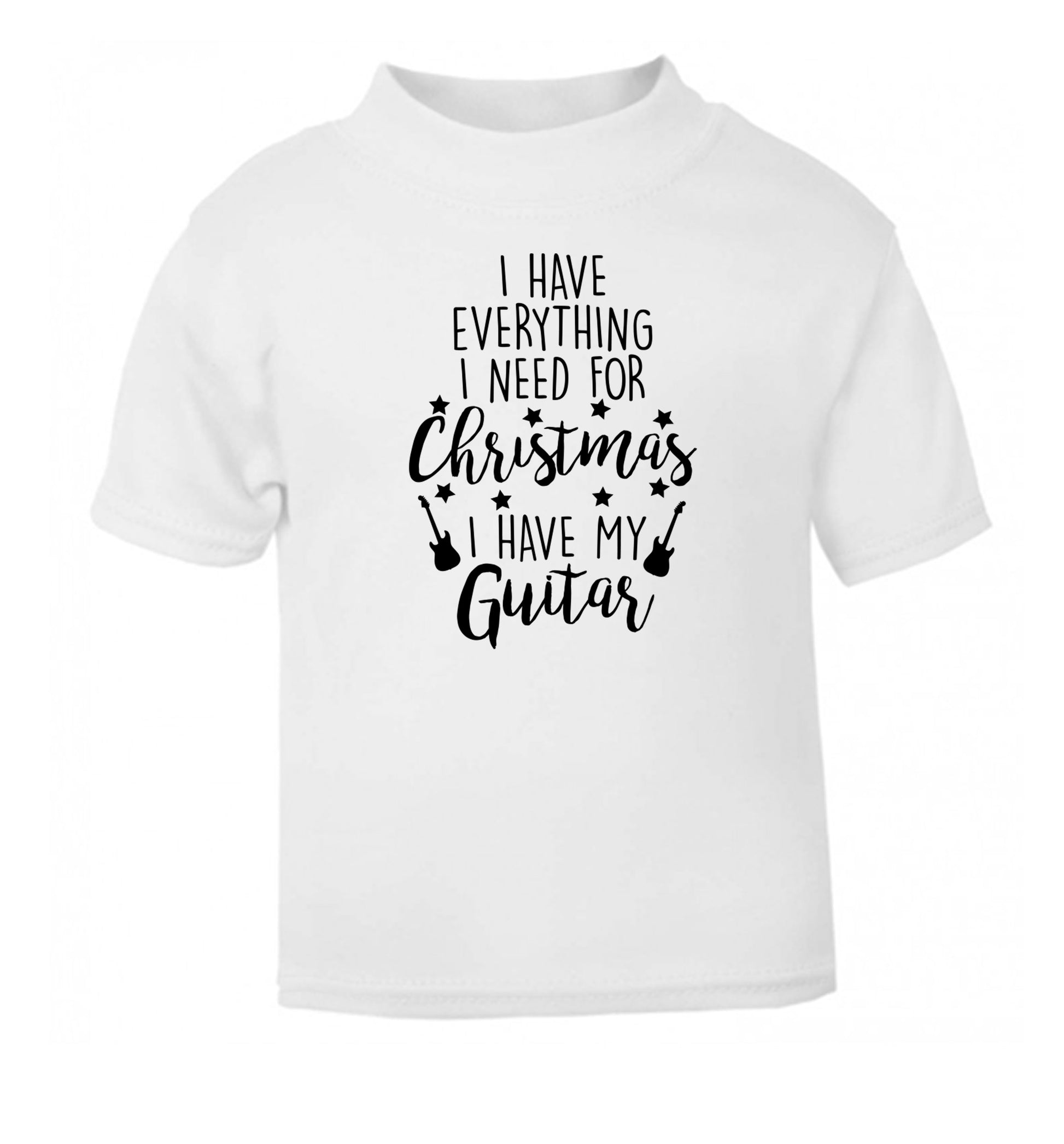 I have everything I need for Christmas I have my guitar white Baby Toddler Tshirt 2 Years