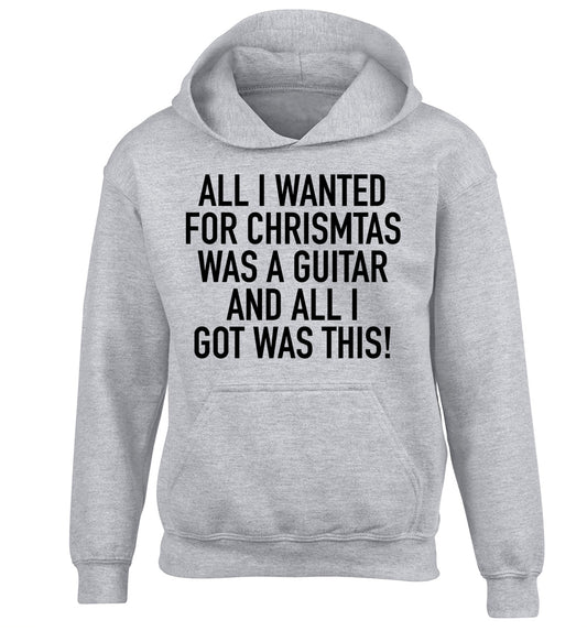 All I wanted for Christmas was a guitar and all I got was this! children's grey hoodie 12-14 Years