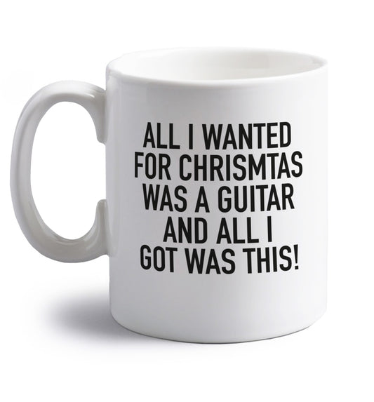 All I wanted for Christmas was a guitar and all I got was this! right handed white ceramic mug 
