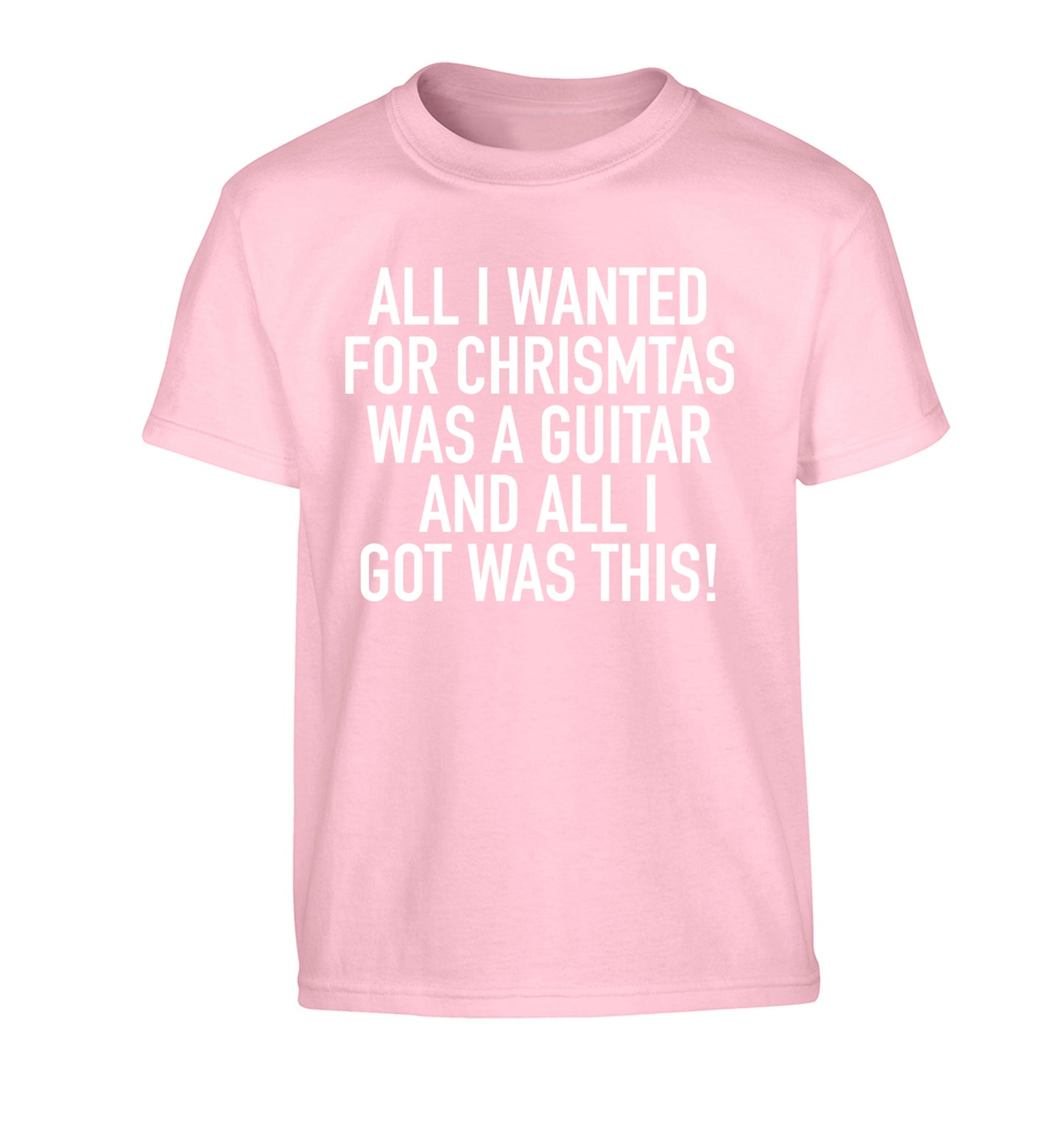 All I wanted for Christmas was a guitar and all I got was this! Children's light pink Tshirt 12-14 Years
