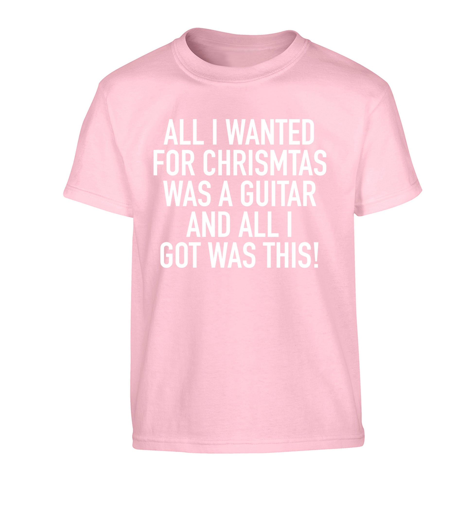 All I wanted for Christmas was a guitar and all I got was this! Children's light pink Tshirt 12-14 Years