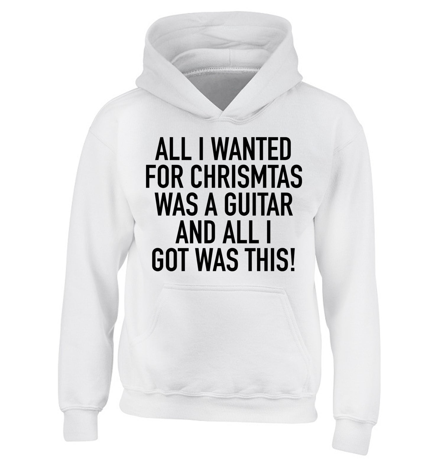 All I wanted for Christmas was a guitar and all I got was this! children's white hoodie 12-14 Years