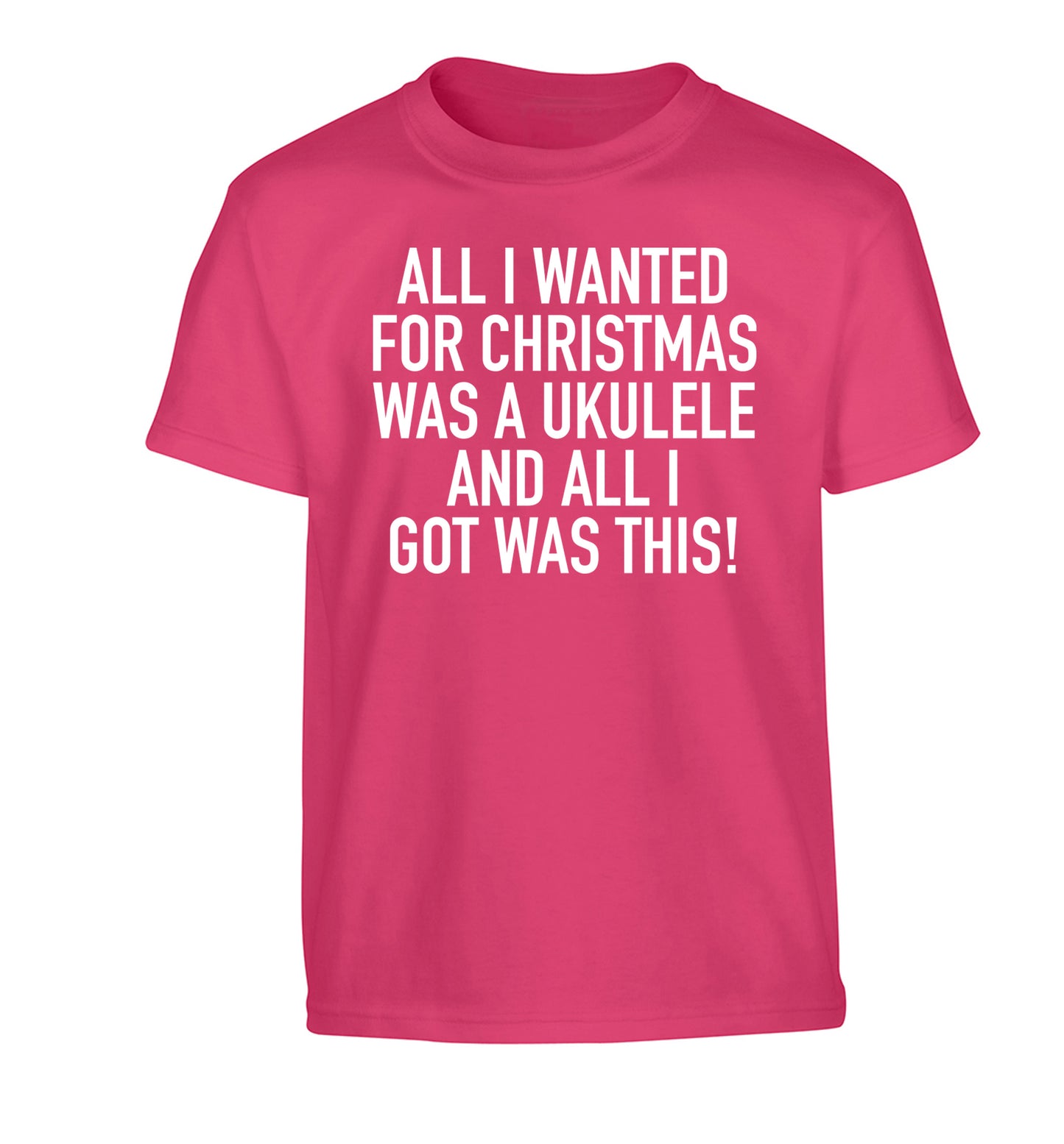 All I wanted for Christmas was a ukulele and all I got was this! Children's pink Tshirt 12-14 Years