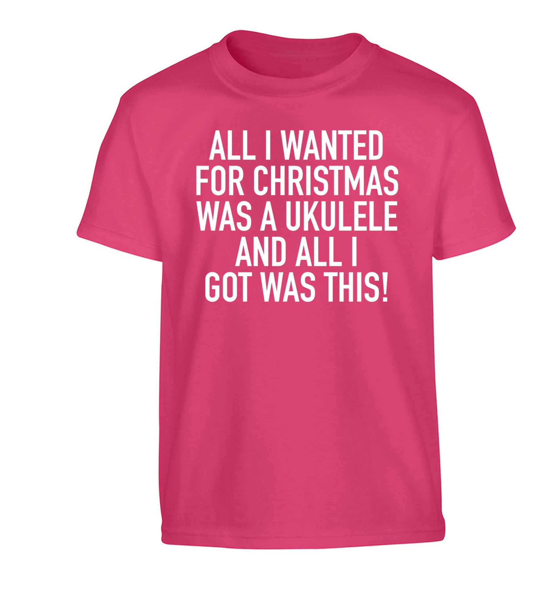 All I wanted for Christmas was a ukulele and all I got was this! Children's pink Tshirt 12-14 Years